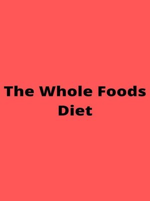 cover image of The Whole Foods Diet
